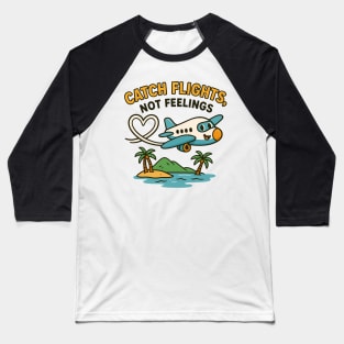 Catch Flights Not Feelings Funny Travel Quote Baseball T-Shirt